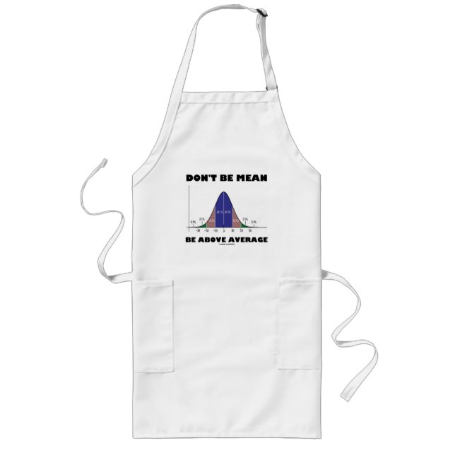 Don't Be Mean Be Above Average (Statistics Humor) Long Apron (Front)