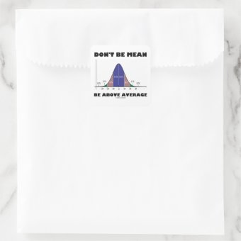 Don't Be Mean Be Above Average (Statistics Humor) Square Sticker | Zazzle