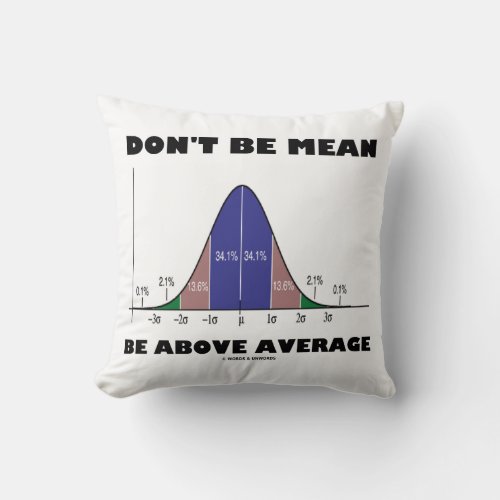 Dont Be Mean Be Above Average Statistics Humor Throw Pillow