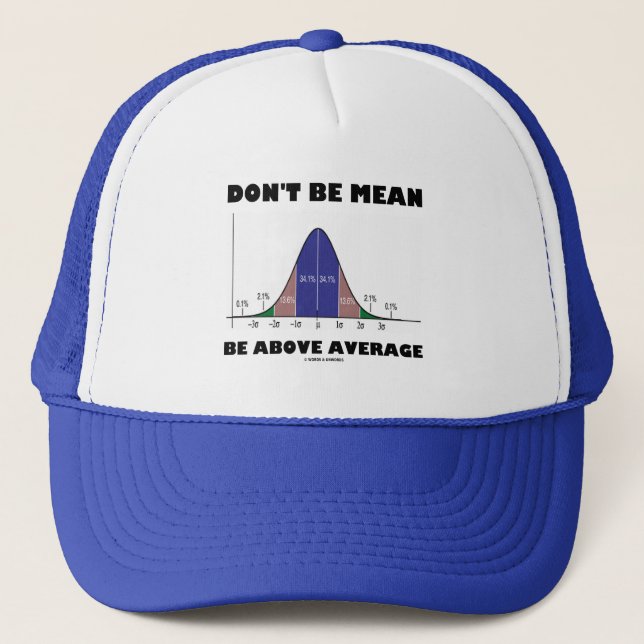 Don't Be Mean Be Above Average (Statistics Humor) Trucker Hat (Front)