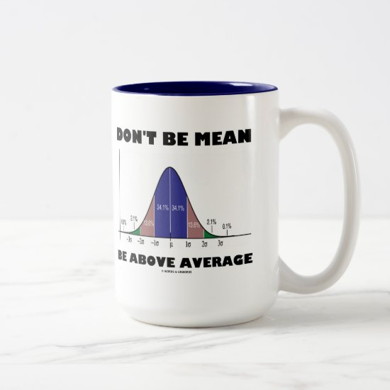 Don't Be Mean Be Above Average (Statistics Humor) Two-Tone Coffee Mug
