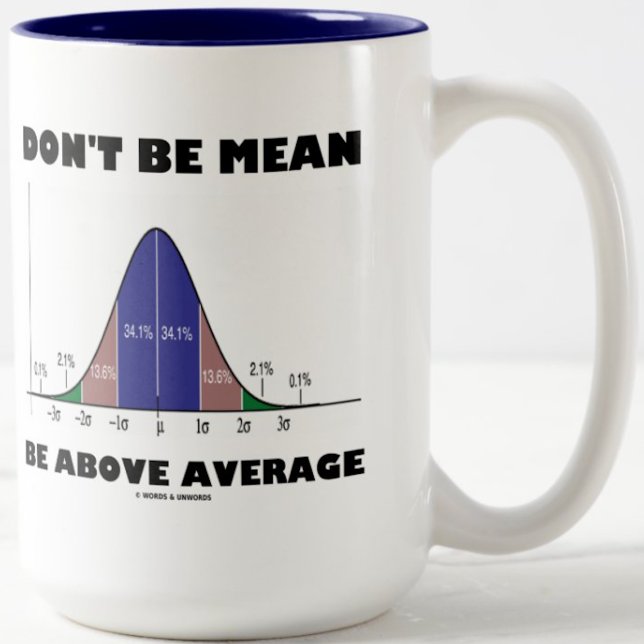 Don't Be Mean Be Above Average (Statistics Humor) Two-Tone Coffee Mug (Wry stats humor comes alive on this mug featuring the stats advice "Don't Be Mean Be Above Average")
