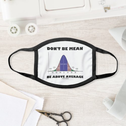 Dont Be Mean Be Above Average Stats Advice Humor Face Mask