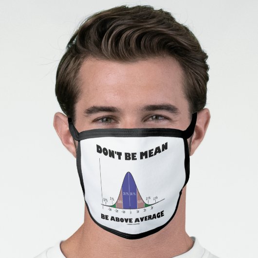 Don't Be Mean Be Above Average Stats Advice Humor Face Mask (Worn Him)