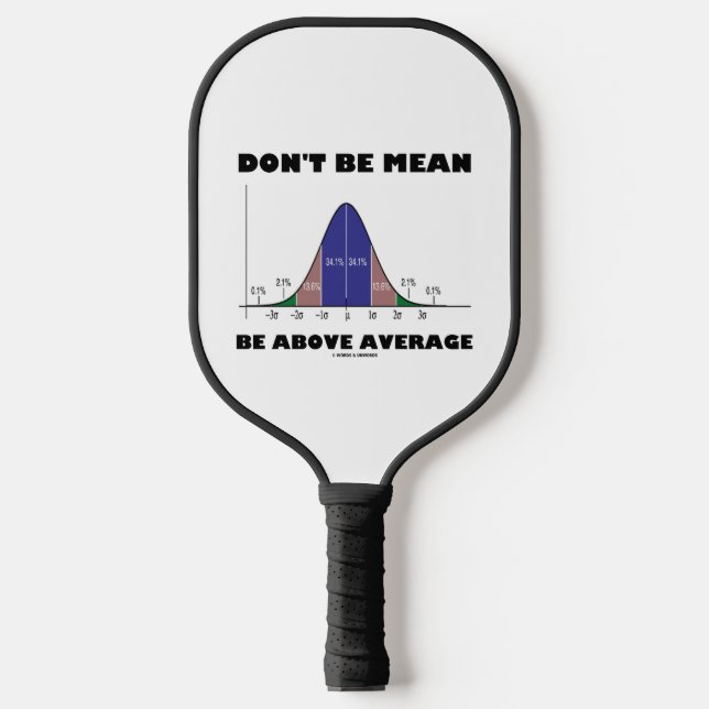 Don't Be Mean Be Above Average Stats Advice Humor Pickleball Paddle (Front)