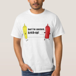 Don't be mustard. Ketchup! Dad joke shirt