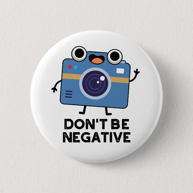 Don't Be Negative Funny Camera Pun  Button (Front)