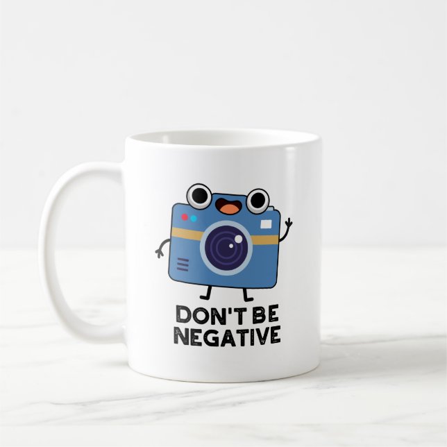 Don't Be Negative Funny Camera Pun  Coffee Mug (Left)