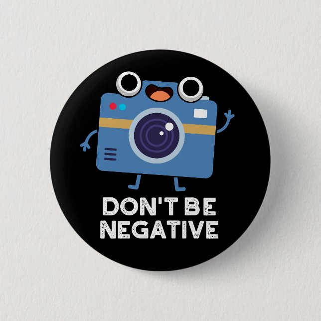 Don't Be Negative Funny Camera Pun Dark BG Button (Front)