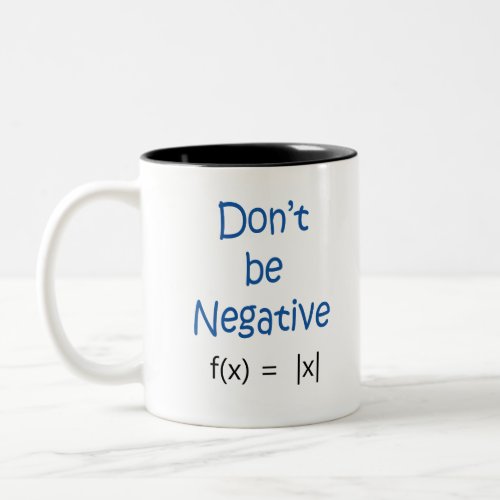 Dont Be Negative Math Pun Two_Tone Coffee Mug