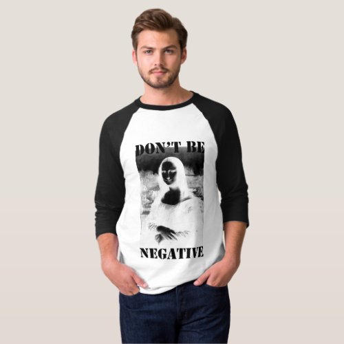 Dont be negative T_Shirt