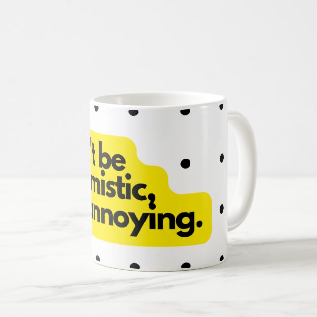 Don't be optimistic, funny saying mug (Front Right)