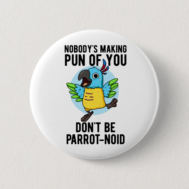 Don't Be Parrot-noid Funny Bird Parrot Pun Button (Front)