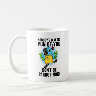 Don't Be Parrot-noid Funny Bird Parrot Pun Coffee Mug