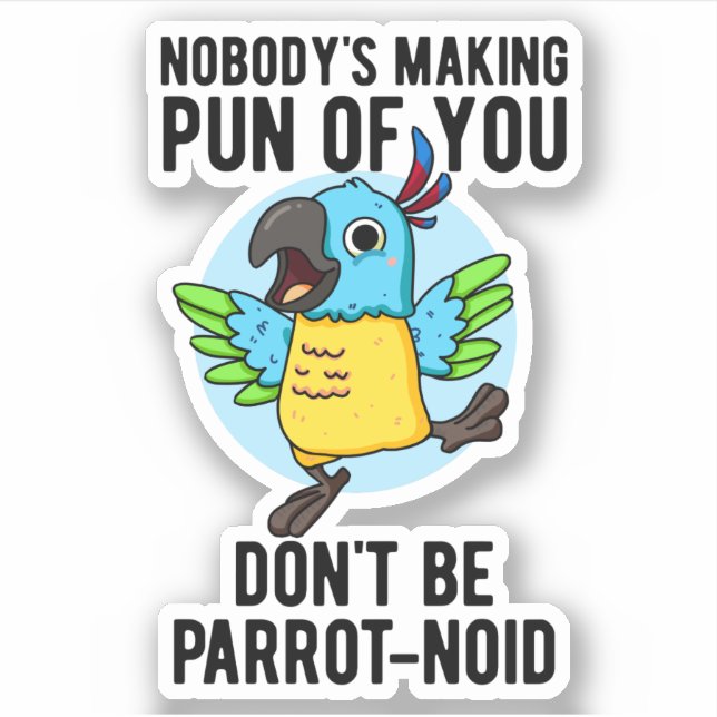 Don't Be Parrot-noid Funny Bird Parrot Pun  Sticker (Front)