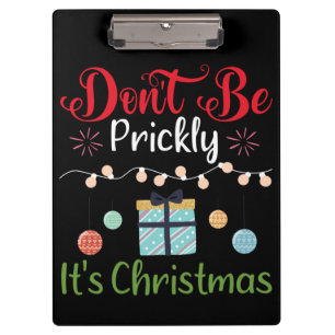 Don't Be Prickly - Funny Christmas Clipboard