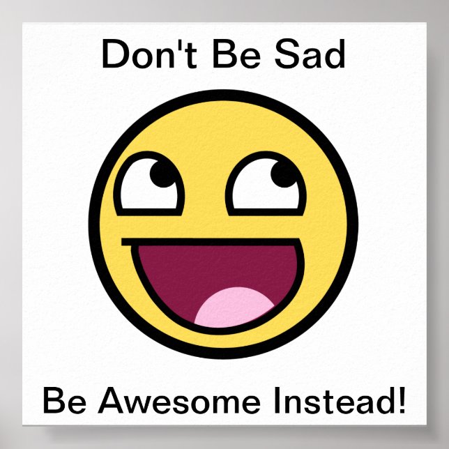 Don't Be Sad, Be Awesome Instead! Poster (Front)