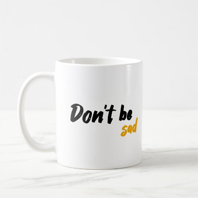 Don't Be Sad Coffee Mug (Left)