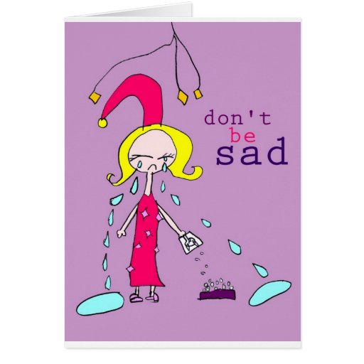 Don't be sad greeting cards | Zazzle