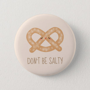Don't Be Salty Funny Cute Pretzel Food Humor Button