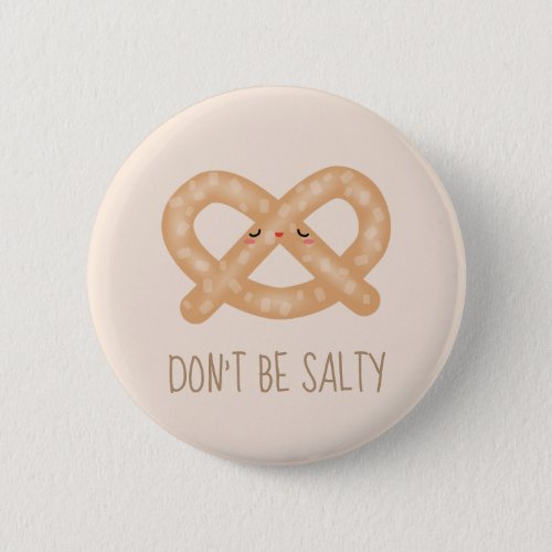 Dont Be Salty Funny Cute Pretzel Food Humor Button