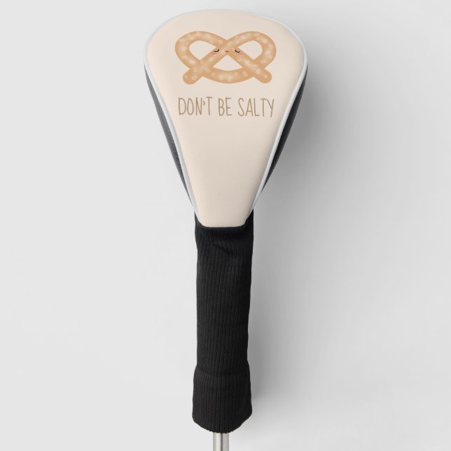 Don't Be Salty Funny Cute Pretzel Food Humor Golf Head Cover (Front)