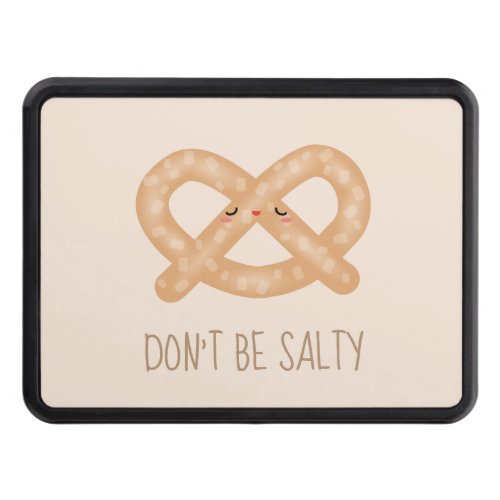 Dont Be Salty Funny Cute Pretzel Food Humor Hitch Cover
