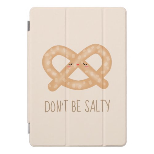 Dont Be Salty Funny Cute Pretzel Food Humor iPad Pro Cover
