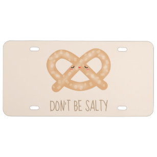 Don't Be Salty Funny Cute Pretzel Food Humor License Plate