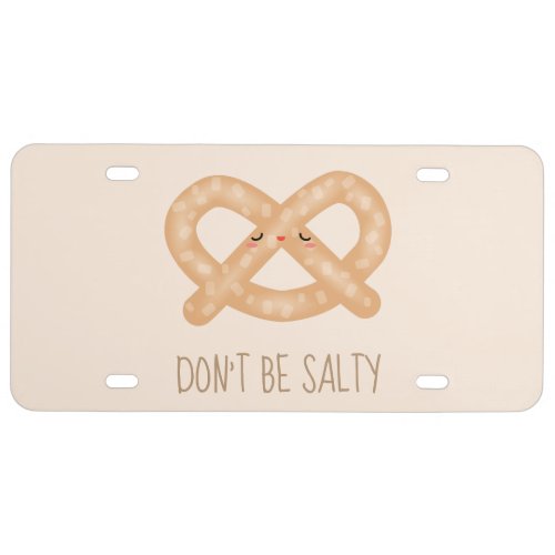 Dont Be Salty Funny Cute Pretzel Food Humor License Plate