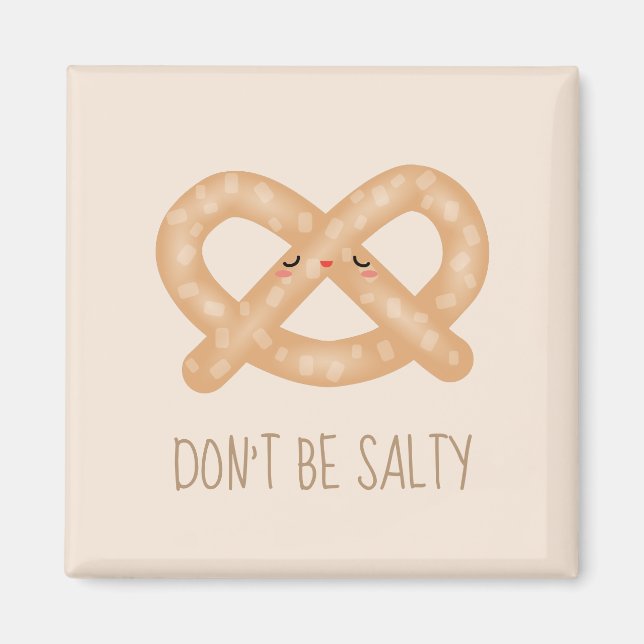 Don't Be Salty Funny Cute Pretzel Food Humor Magnet (Front)