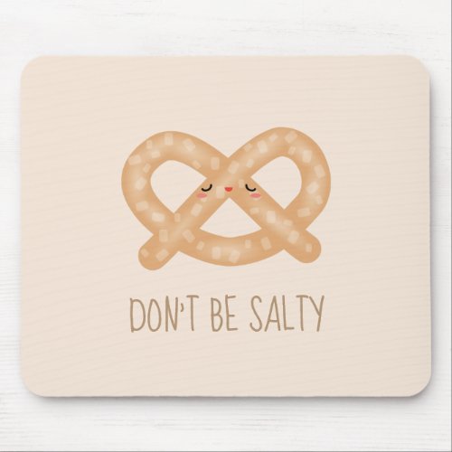 Dont Be Salty Funny Cute Pretzel Food Humor Mouse Pad