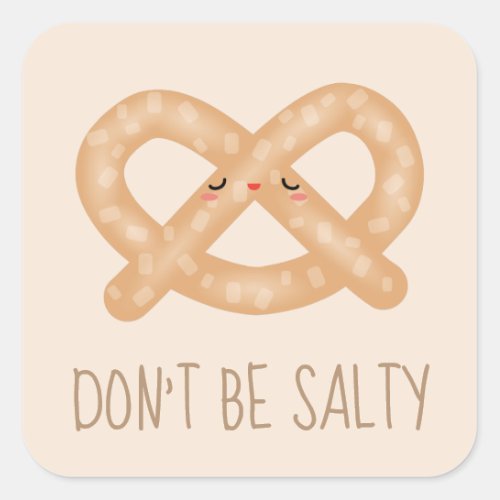 Dont Be Salty Funny Cute Pretzel Food Humor Square Sticker