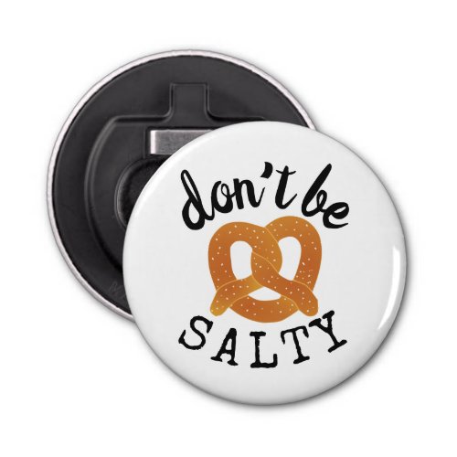 Dont Be Salty Funny Pretzel Pun Bottle Opener