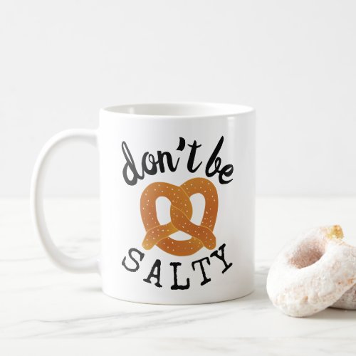 Dont Be Salty Funny Pretzel Pun Coffee Mug