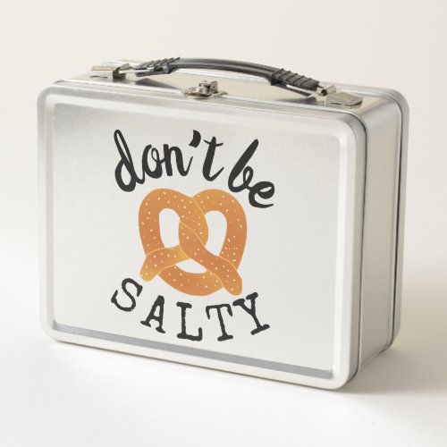 Dont Be Salty Funny Pretzel Pun Metal Lunch Box