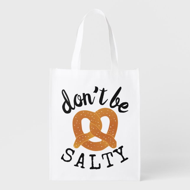 Don't Be Salty Funny Pretzel Pun Reusable Grocery Bag (Front)