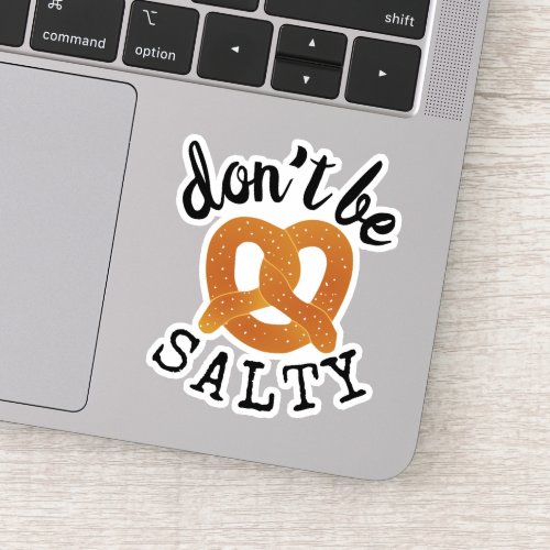 Dont Be Salty Funny Pretzel Pun Sticker