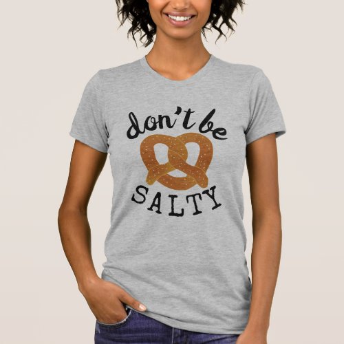 Dont Be Salty Funny Pretzel Pun T_Shirt