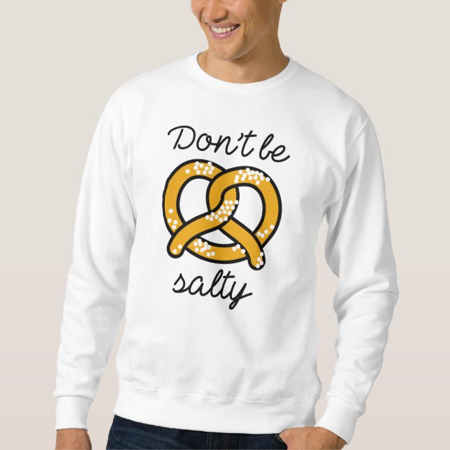 Don't Be Salty Sweatshirt (Front)