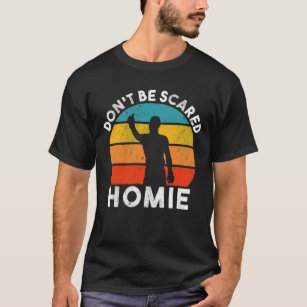 Dont be scared homie retro  T-Shirt