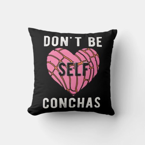 Dont Be Self Conchas Mexican Latina Mujer Concha Throw Pillow