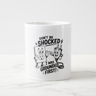 Don't Be Shocked – I Was Grounded First! Funny Giant Coffee Mug