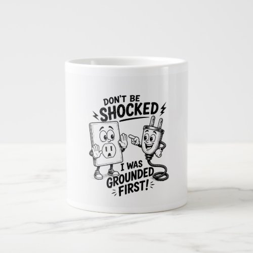 Don't Be Shocked – I Was Grounded First! Funny Giant Coffee Mug