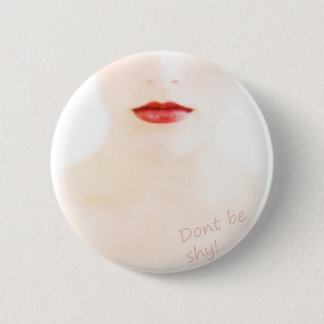 Don't BE shy Pinback Button