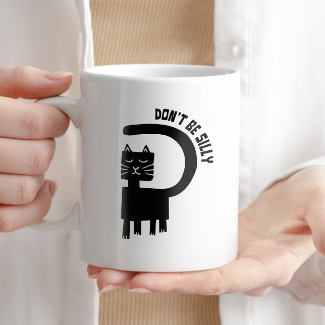 Don't Be Silly Coffee Humor Funny Cat Witty Mug (Creator Uploaded)