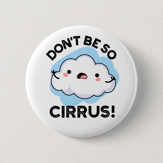 Don't Be So Cirrus Funny Weather Cloud Pun  Button (Front)