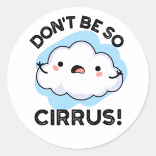 Don't Be So Cirrus Funny Weather Cloud Pun Classic Round Sticker