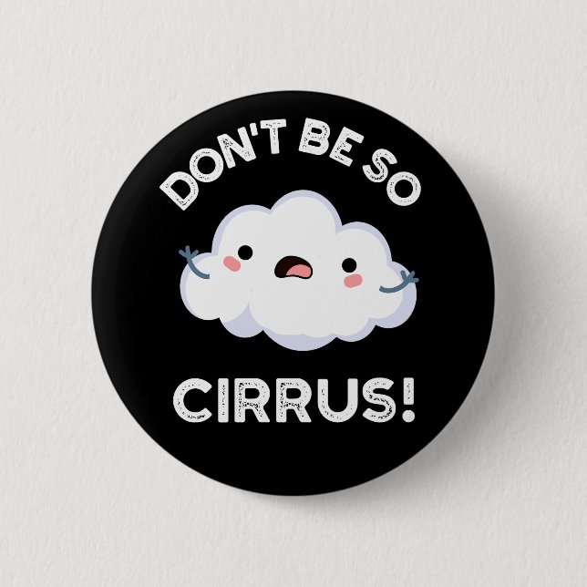 Don't Be So Cirrus Funny Weather Cloud Pun Dark BG Button (Front)