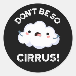 Don't Be So Cirrus Funny Weather Cloud Pun Dark BG Classic Round Sticker